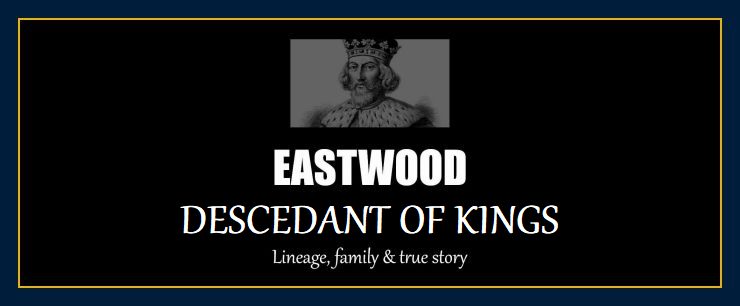 William Eastwood descendant of 14 kings