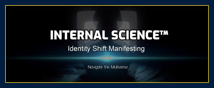 INTERNAL SCIENCE: Identity shift manifesting