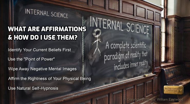 A university classroom blackboard featuring chalk writing that displays Internal Science principles: WHAT ARE AFFIRMATIONS & HOW DO I USE THEM? Identify your current beliefs first. Use the "Point of Power." Wipe away negative mental images. Affirm the rightness of your physical being. Use natural self-hypnosis.