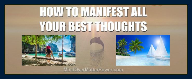 How to manifest your best thoughts and materialize positive thinking and emotions 4