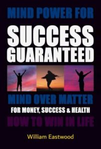 Mind Power for Success Guaranteed Mind Over Matter for Money Health Book by William Eastwood EN