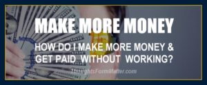 how-do-can-i-make-money-how-can-do-i-get-paid-without-working-hard-job
