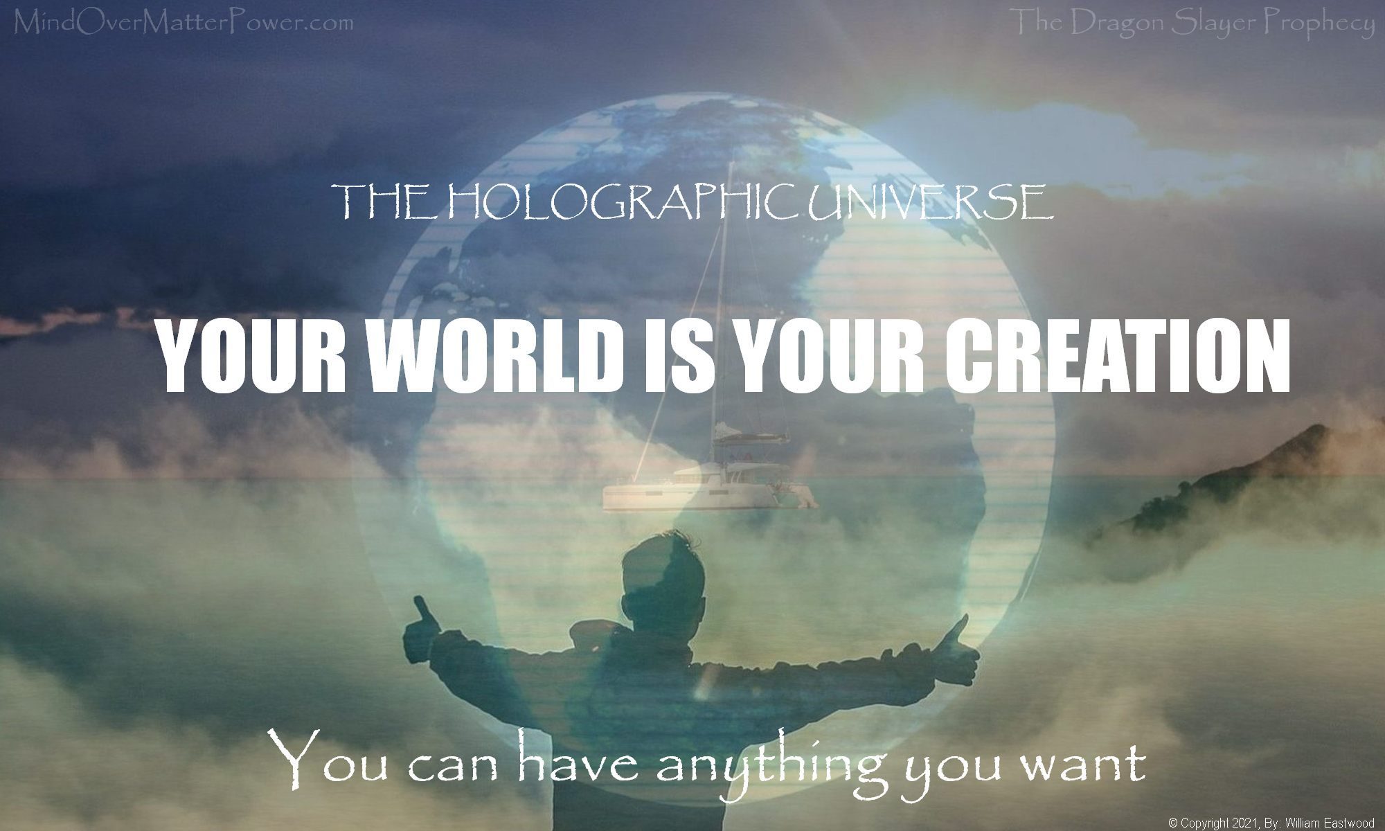 Your world is your creation means that you mind creates your reality and that you can have anything you want.