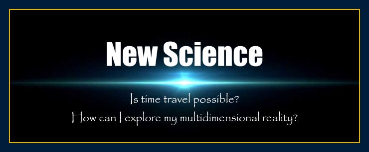 Is time travel possible How can I explore my multidimensional reality new science