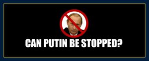 Can Putin Be Stopped? Murdered, Sabotaged or Impeded by Other Means