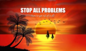 STOP ALL PROBLEMS: How to Get Rid of it all of them and make them go away. Click here to learn how.
