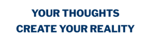 Your thoughts create your reality objects.