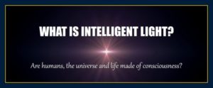 What are intelligent light energy consciousness humans life universe
