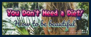 You do not need a diet because they don't work