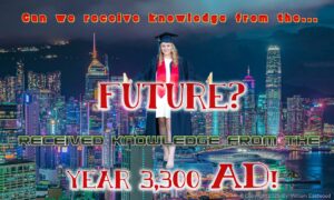 Can We Receive Knowledge From the Future? Can a Future Civilization Alter Its Past?