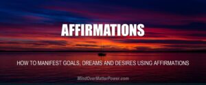 How to Manifest Goals, Dreams & Desires Using Affirmations: Use Suggestion & Positive Thinking to Create Reality