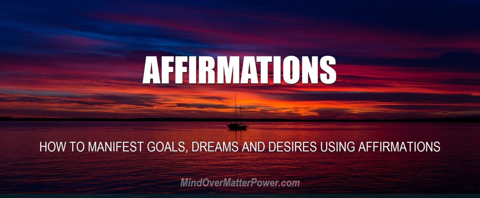 How to Manifest Goals, Dreams & Desires Using Affirmations: Use Suggestion & Positive Thinking to Create Reality