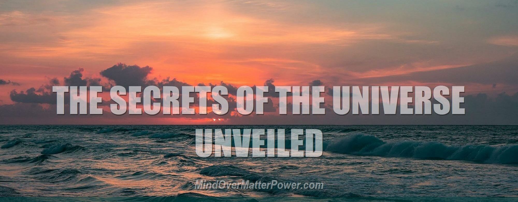 A gorgeous ocean sunrise with the words, "THE SECRETS OF THE UNIVERSE UNVEILED" over it.